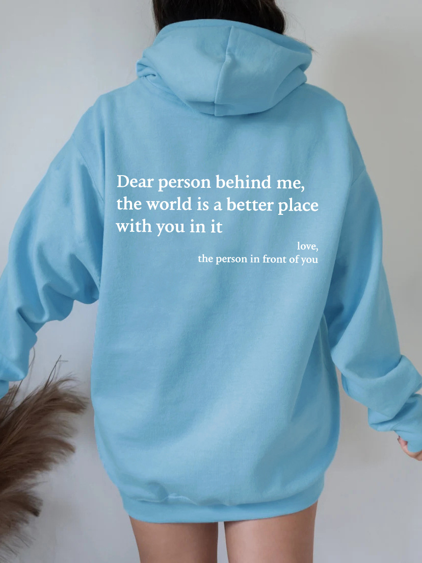 Dear Person Behind Me, the World Is A Better Place, with You In It - Hoodie