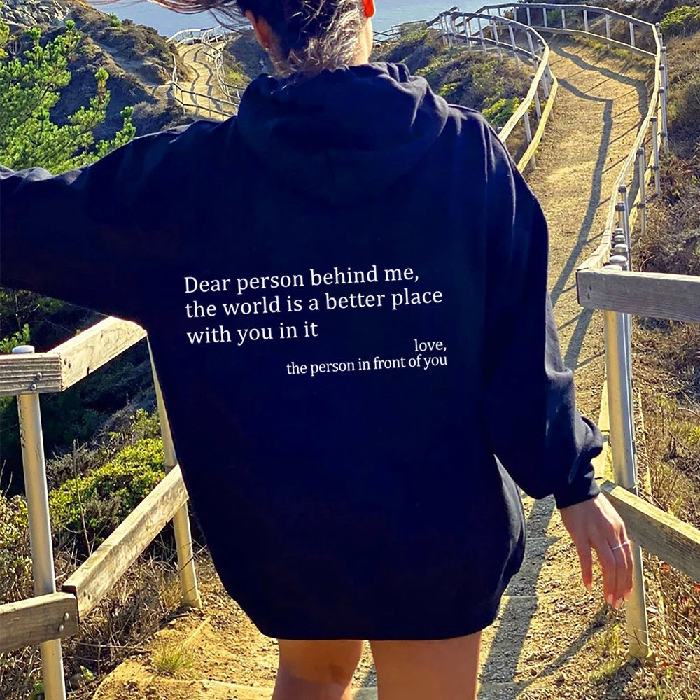 Dear Person Behind Me, the World Is A Better Place, with You In It - Hoodie
